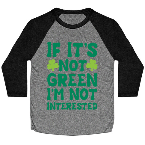 If It's Not Green I'm Not Interested Parody Baseball Tee