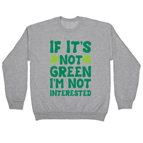 If It's Not Green I'm Not Interested Parody Pullover