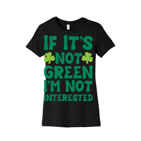If It's Not Green I'm Not Interested Parody White Print Womens T-Shirt