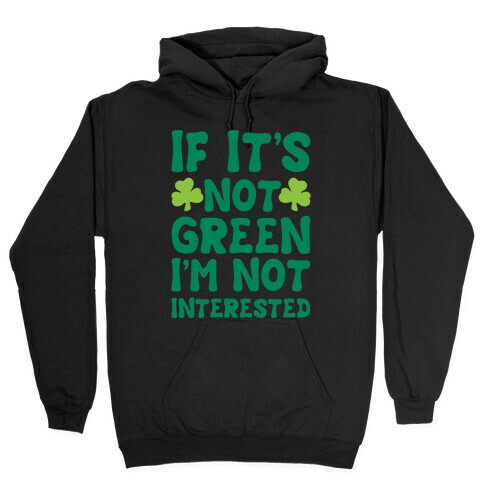 If It's Not Green I'm Not Interested Parody White Print Hooded Sweatshirt
