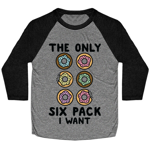 The Only Six Pack I Want Donuts Baseball Tee