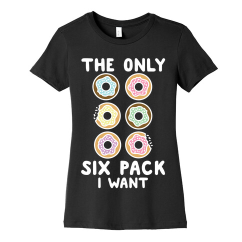 The Only Six Pack I Want Donuts Womens T-Shirt
