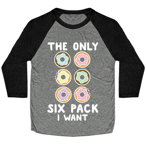 The Only Six Pack I Want Donuts Baseball Tee