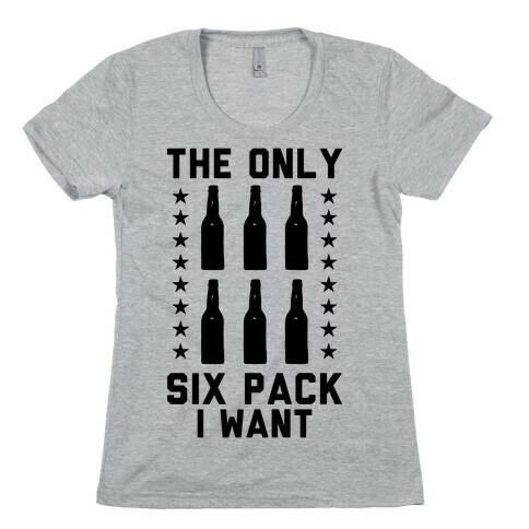 The Only Six Pack I Want Beer Womens T-Shirt