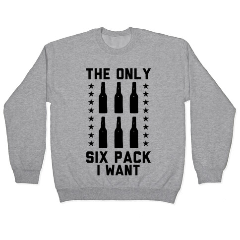 The Only Six Pack I Want Beer Pullover