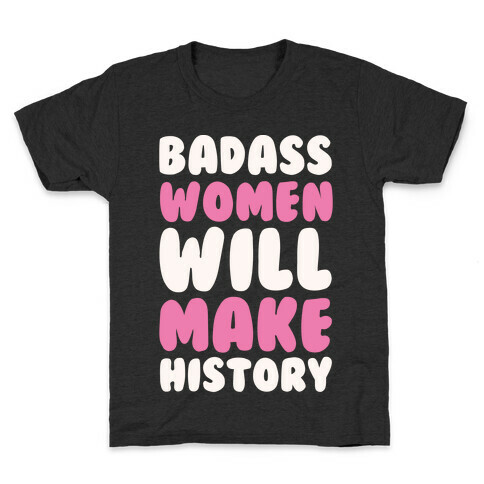 Badass Women Will Make History White Print Kids T-Shirt