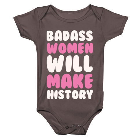 Badass Women Will Make History White Print Baby One-Piece