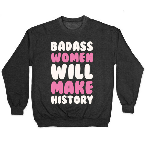 Badass Women Will Make History White Print Pullover