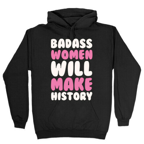 Badass Women Will Make History White Print Hooded Sweatshirt