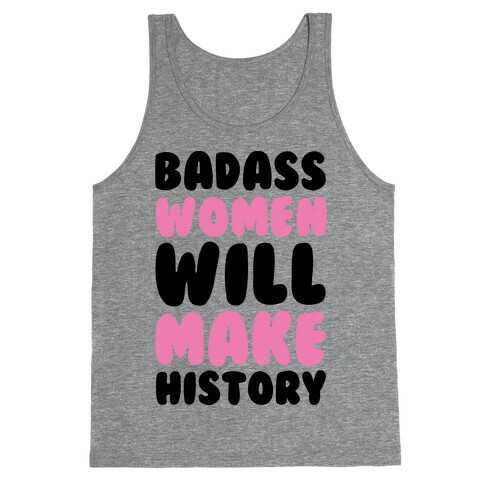 Badass Women Will Make History Tank Top