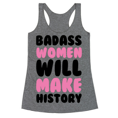 Badass Women Will Make History Racerback Tank Top