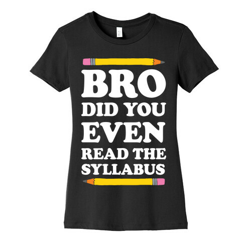 Bro Did You Even Read The Syllabus Womens T-Shirt