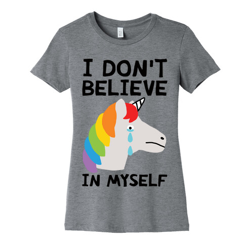 I Don't Believe In Myself Unicorn Womens T-Shirt