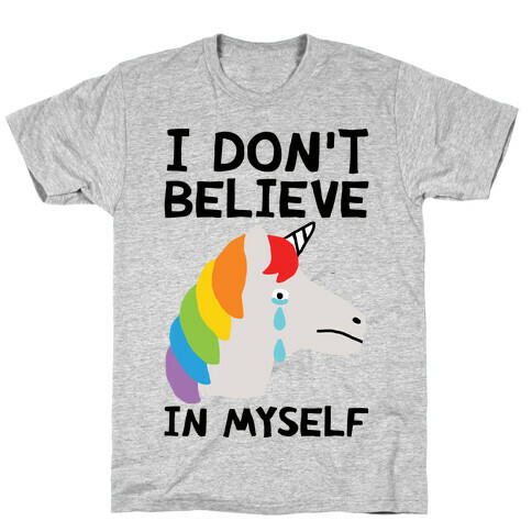 I Don't Believe In Myself Unicorn T-Shirt