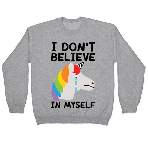 I Don't Believe In Myself Unicorn Pullover