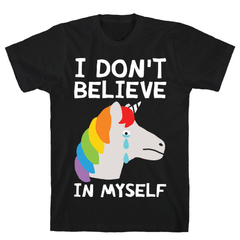 I Don't Believe In Myself Unicorn T-Shirt