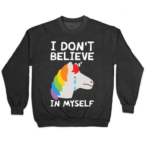 I Don't Believe In Myself Unicorn Pullover