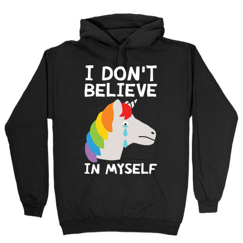 I Don't Believe In Myself Unicorn Hooded Sweatshirt