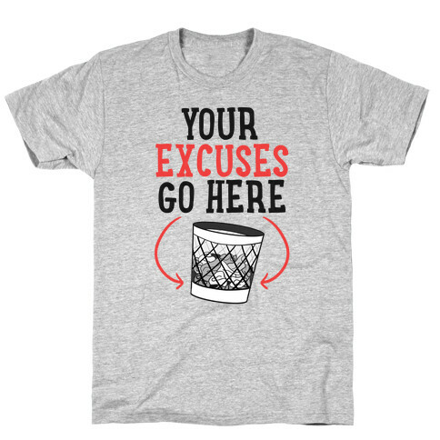 Your Excuses Go Here T-Shirt