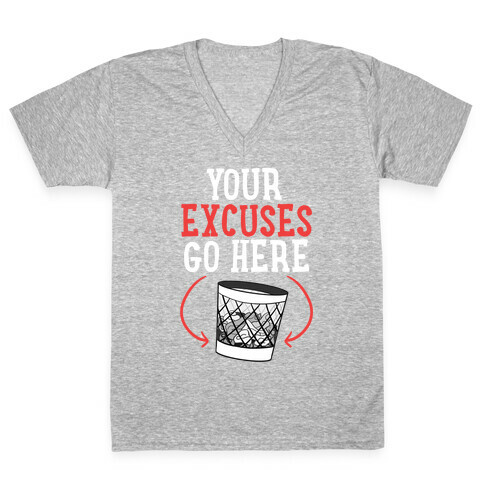 Your Excuses Go Here V-Neck Tee Shirt