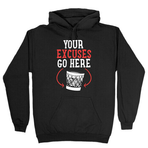 Your Excuses Go Here Hooded Sweatshirt