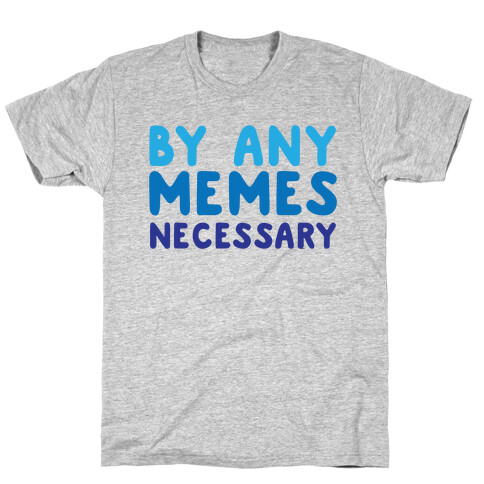 By Any Memes Necessary  T-Shirt