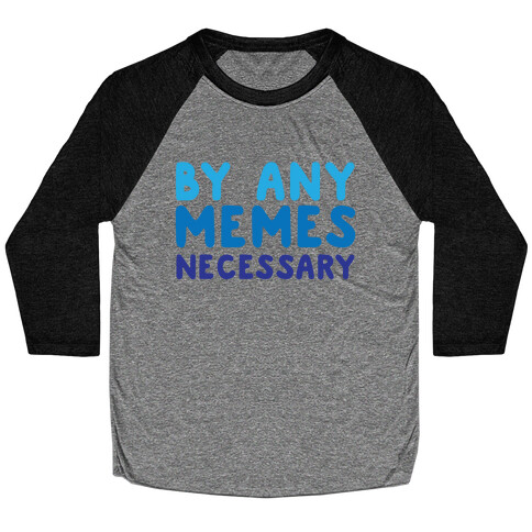 By Any Memes Necessary  Baseball Tee