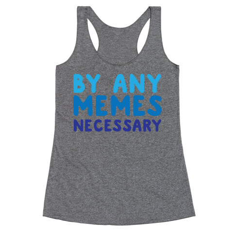 By Any Memes Necessary  Racerback Tank Top