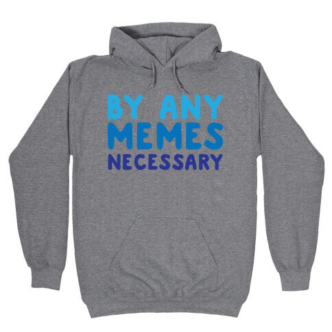 By Any Memes Necessary  Hooded Sweatshirt