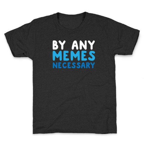 By Any Memes Necessary  Kids T-Shirt