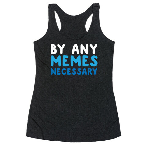 By Any Memes Necessary  Racerback Tank Top