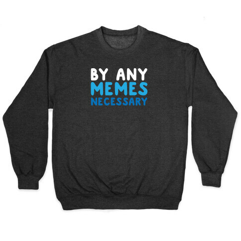 By Any Memes Necessary  Pullover