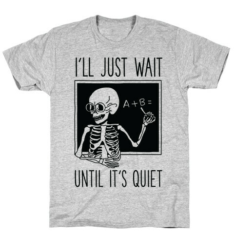 I'll Just Wait Until It's Quiet T-Shirt