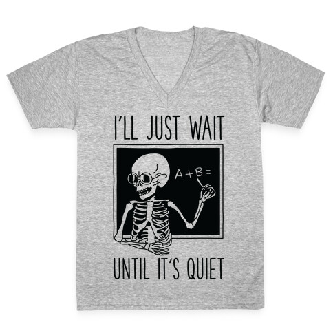 I'll Just Wait Until It's Quiet V-Neck Tee Shirt