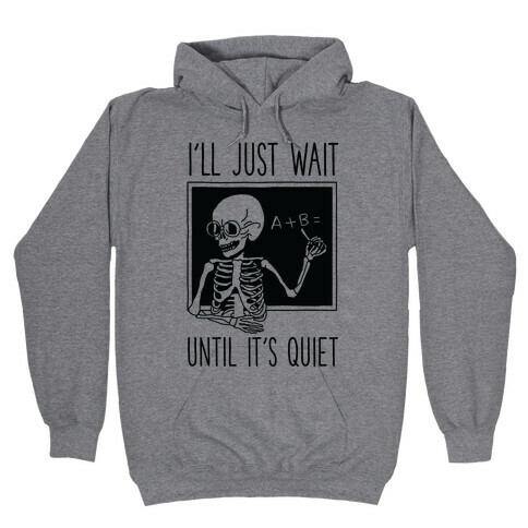 I'll Just Wait Until It's Quiet Hooded Sweatshirt