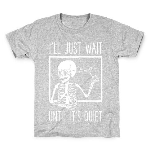 I'll Just Wait Until It's Quiet Kids T-Shirt