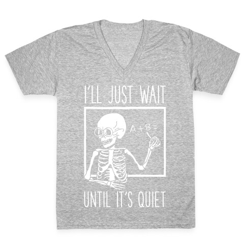 I'll Just Wait Until It's Quiet V-Neck Tee Shirt