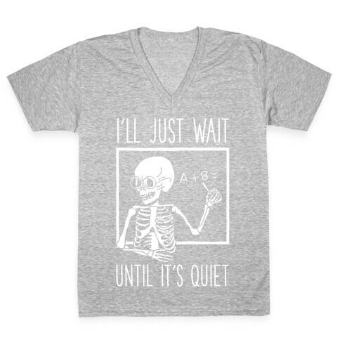 I'll Just Wait Until It's Quiet V-Neck Tee Shirt