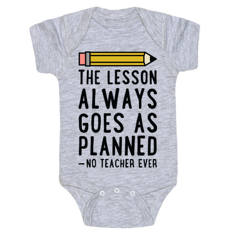 The Lesson Always Goes As Planned - No Teacher Ever Baby One-Piece