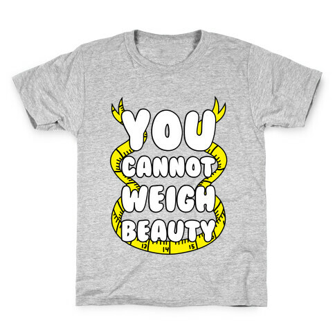 You Cannot Weigh Beauty Kids T-Shirt
