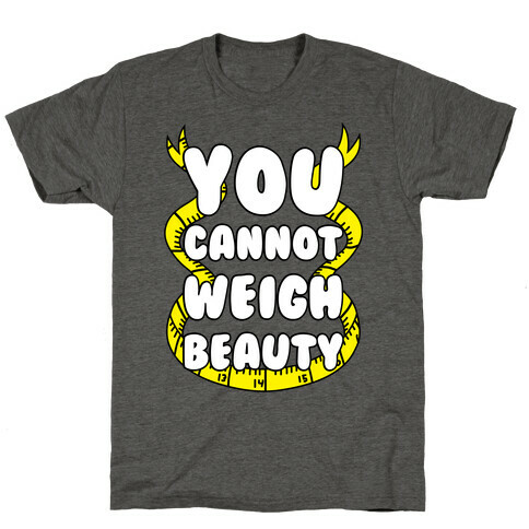 You Cannot Weigh Beauty T-Shirt