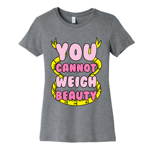 You Cannot Weigh Beauty Womens T-Shirt