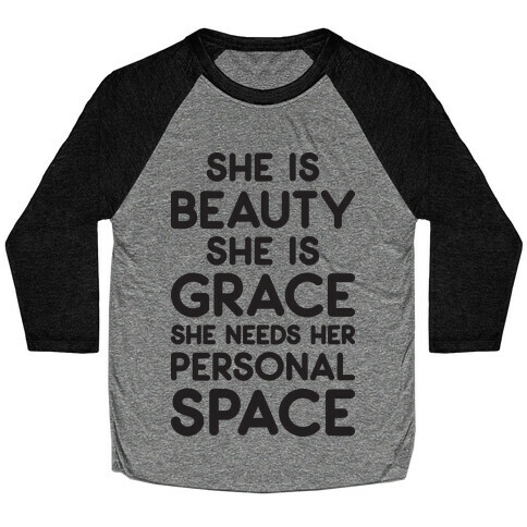 She Is Beauty She Is Grace She Needs Her Personal Space Baseball Tee