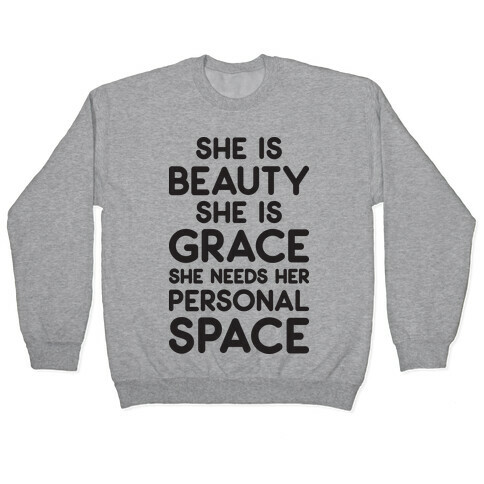 She Is Beauty She Is Grace She Needs Her Personal Space Pullover