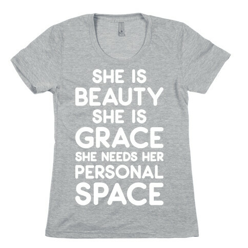 She Is Beauty She Is Grace She Needs Her Personal Space Womens T-Shirt