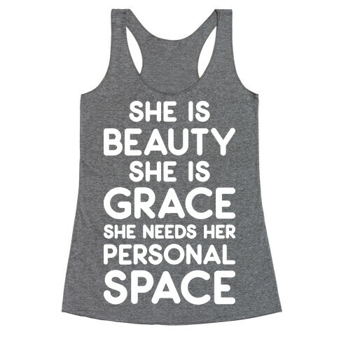 She Is Beauty She Is Grace She Needs Her Personal Space Racerback Tank Top