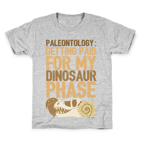Paleontology: Getting Paid for my Dinosaur Phase  Kids T-Shirt