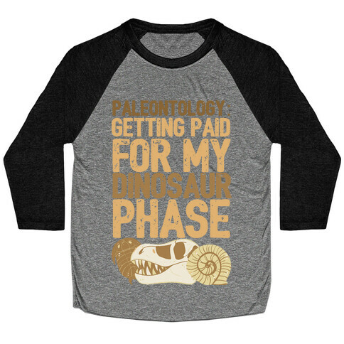 Paleontology: Getting Paid for my Dinosaur Phase  Baseball Tee