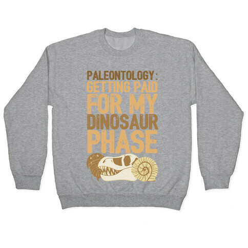 Paleontology: Getting Paid for my Dinosaur Phase  Pullover