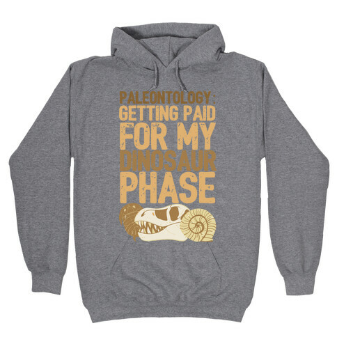 Paleontology: Getting Paid for my Dinosaur Phase  Hooded Sweatshirt